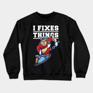 I Fixes Things! Crewneck Sweatshirt